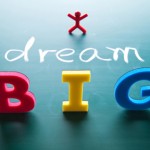 Dream big Follow Your Dream